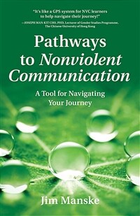 Pathways to Nonviolent Communication: A Tool for Navigating Your Journey (Paperback)