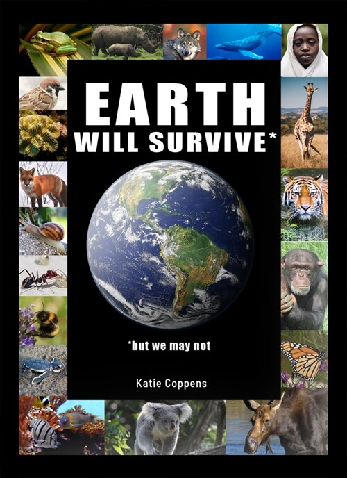 Earth Will Survive: ...But We May Not (Paperback)