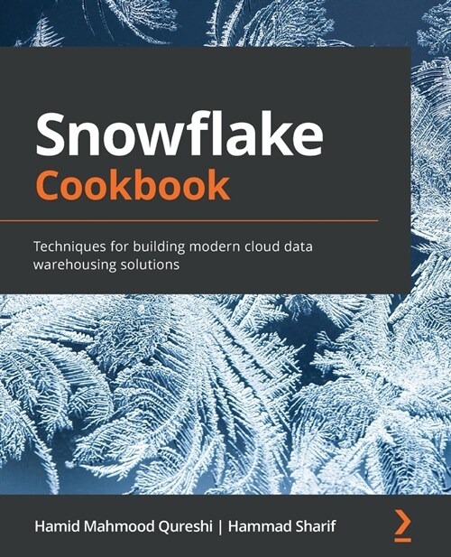 Snowflake Cookbook : Techniques for building modern cloud data warehousing solutions (Paperback)