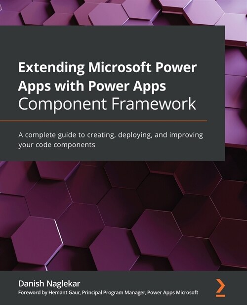Extending Microsoft Power Apps with Power Apps Component Framework : A complete guide to creating, deploying, and improving your code components (Paperback)