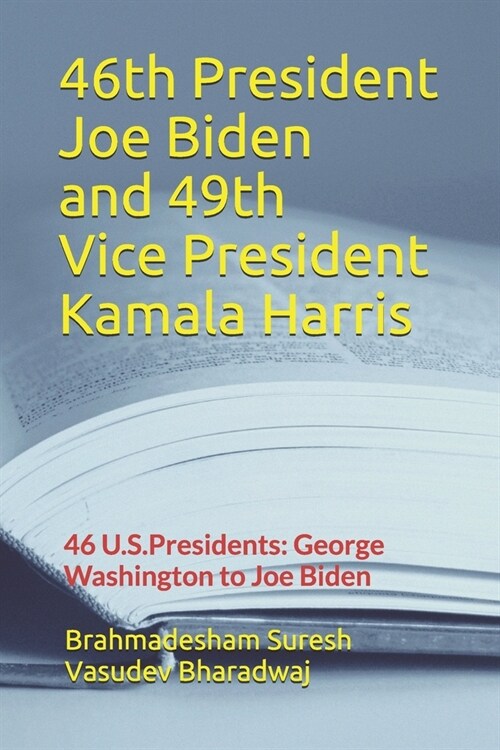 46th President Joe Biden and 49th Vice President Kamala Harris: 46 U.S. Presidents: George Washington to Joe Biden (Paperback)