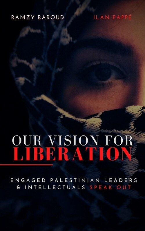 Our Vision for Liberation: Engaged Palestinian Leaders & Intellectuals Speak Out (Paperback)