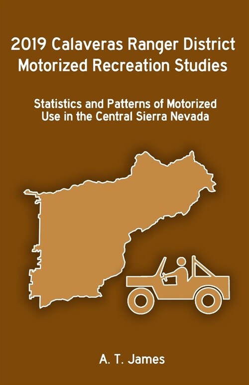 2019 Calaveras Ranger District Motorized Recreation Studies: Statistics and Patterns of Motorized Use in the Central Sierra Nevada (Paperback)