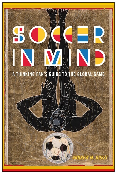 Soccer in Mind: A Thinking Fans Guide to the Global Game (Paperback)