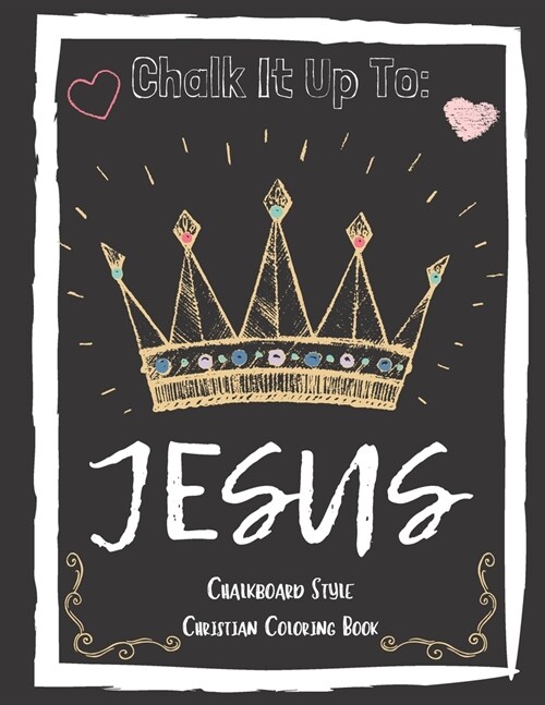 Chalk It Up To Jesus Chalk Board Style Coloring Book (Paperback)