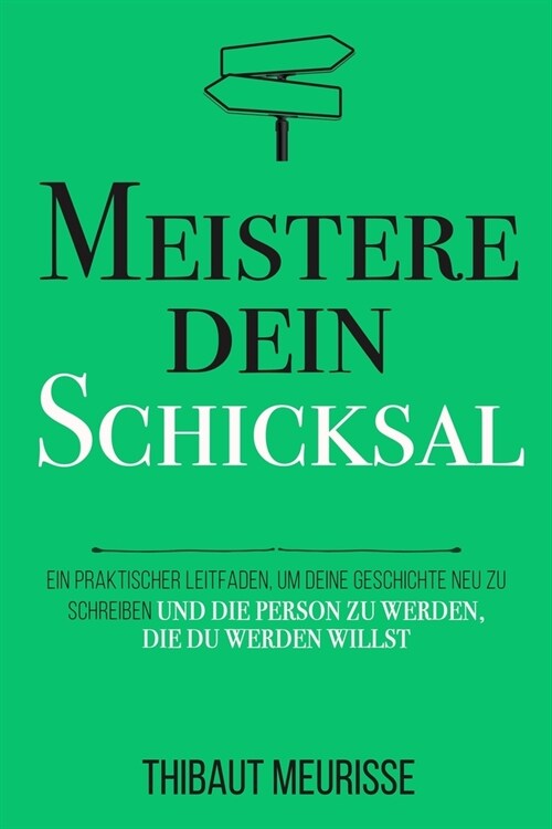 Meistere dein Schicksal: Ein praktischer Leitfaden, um deine Geschichte umzuschreiben und die Person zu werden, die du werden willst (Paperback)