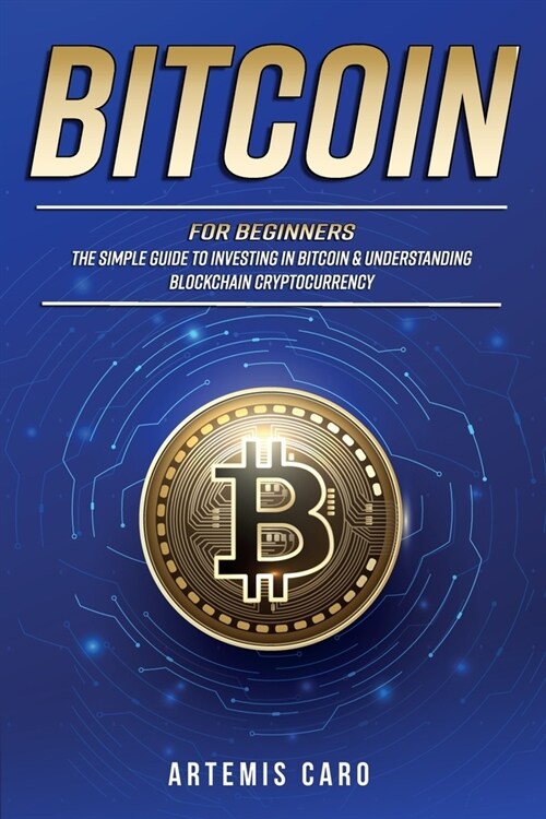 Bitcoin for Beginners: The Simple Guide to Investing in Bitcoin & Understanding Blockchain Cryptocurrency (Paperback)