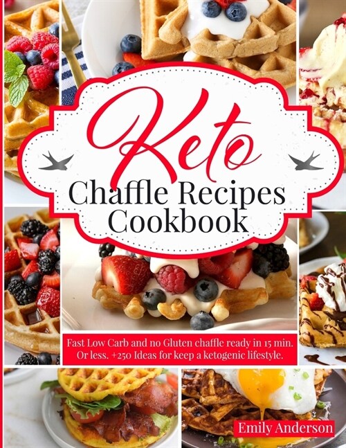 Keto Chaffle Recipes Cookbook: Fast Low Carb and No Gluten Chaffle Ready in 15 min. or Less. +250 Ideas for Keep a Ketogenic Lifestyle. (Paperback)