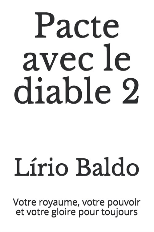 Pacte avec le diable 2: Votre royaume, votre pouvoir et votre gloire pour toujours (Paperback)