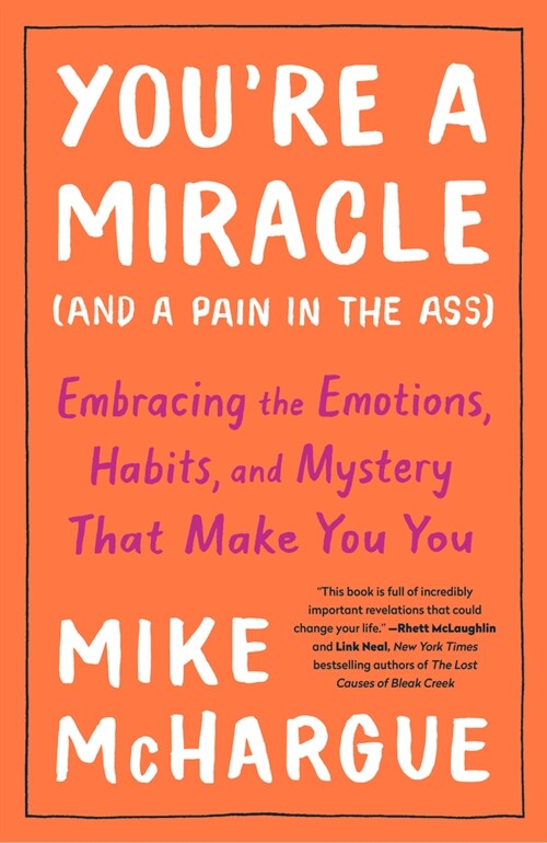 Youre a Miracle (and a Pain in the Ass): Embracing the Emotions, Habits, and Mystery That Make You You (Paperback)