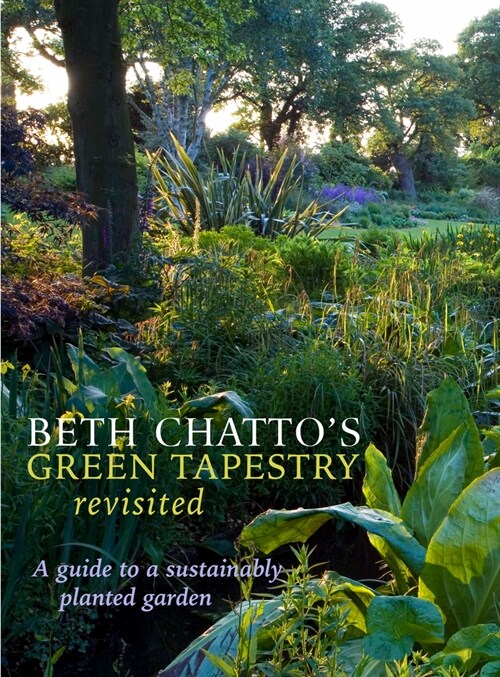 Beth Chattos Green Tapestry Revisited : A Guide to a Sustainably Planted Garden (Hardcover)