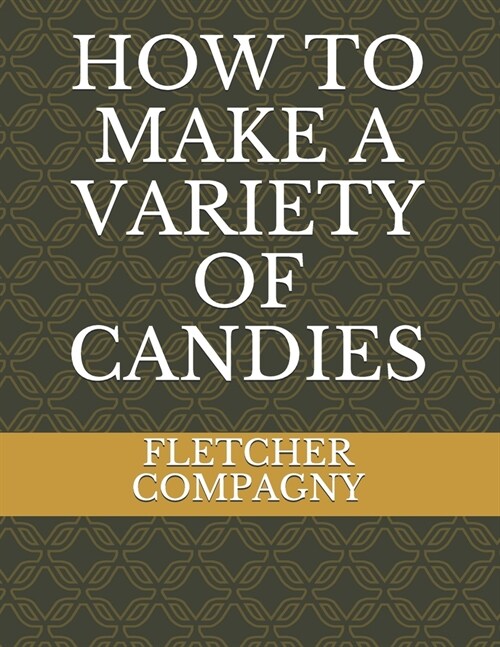 How to Make a Variety of Candies (Paperback)