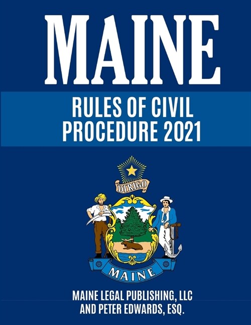 Maine Rules of Civil Procedure 2021: Complete Rules as Revised through December 16, 2020 (Paperback)