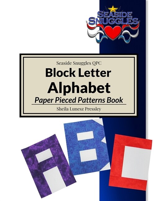 Block Letter Alphabet Paper Pieced Pattern Book: Paper Pieced Patterns of 26 Capital Letters and Common Punctuation Marks for use in Quilts and other (Paperback)