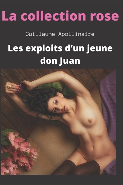 La Collection Rose - Les exploits dun jeune don Juan (Guillaume Apollinaire): Histoires Sexy Coquines ?Lire au Lit: Rencontres Inavouables - Recueil (Paperback)