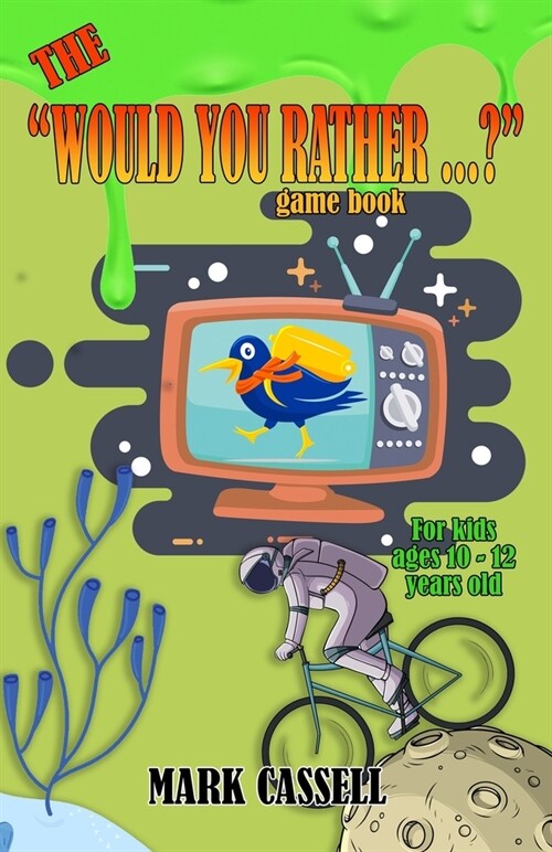 The Would You Rather...? Game Book for Kids ages 10-12 years old: interactive fun for boys and girls (funny, silly and quirky questions to make them (Paperback)