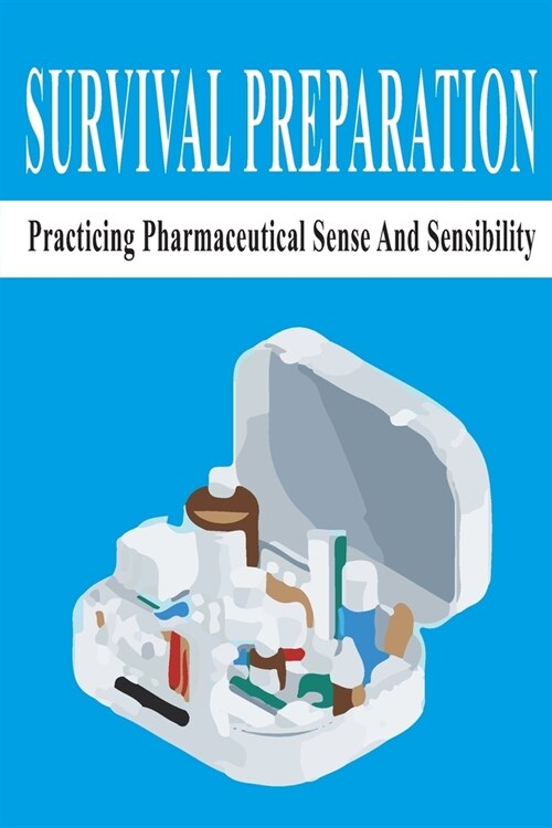 Survival Preparation: Practicing Pharmaceutical Sense And Sensibility: Survival Scenario (Paperback)