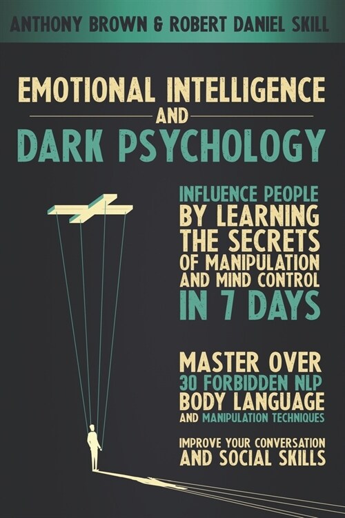 Emotional Intelligence and dark psychology: Influence people by learning the secrets of manipulation and mind control in 7 days. Master over 30 forbid (Paperback)