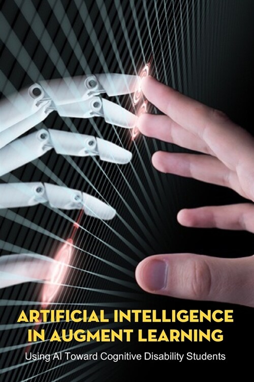 Artificial Intelligence In Augment Learning: Using AI Toward Cognitive Disability Students: Accommodations For Students With Intellectual Disabilities (Paperback)