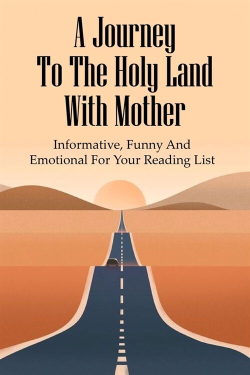 A Journey To The Holy Land With Mother: Informative, Funny And Emotional For Your Reading List: Parenting Adult Children Christian (Paperback)