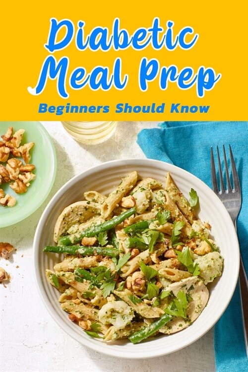 Diabetic Meal Prep: Beginners should know: Diabetic Meal Cookbook (Paperback)