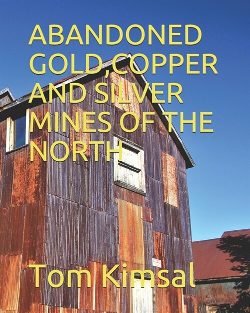 Abandoned Gold, Copper and Silver Mines of the North (Paperback)