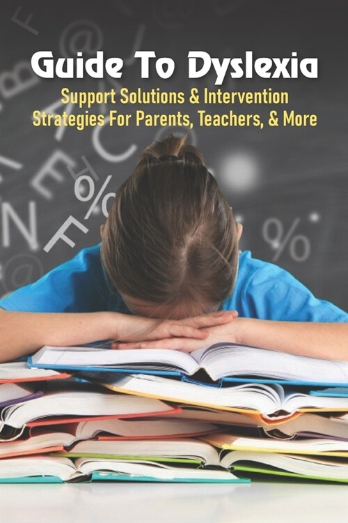 Guide To Dyslexia: Support Solutions & Intervention Strategies For Parents, Teachers, & More: Dyslexia Books For Kids (Paperback)