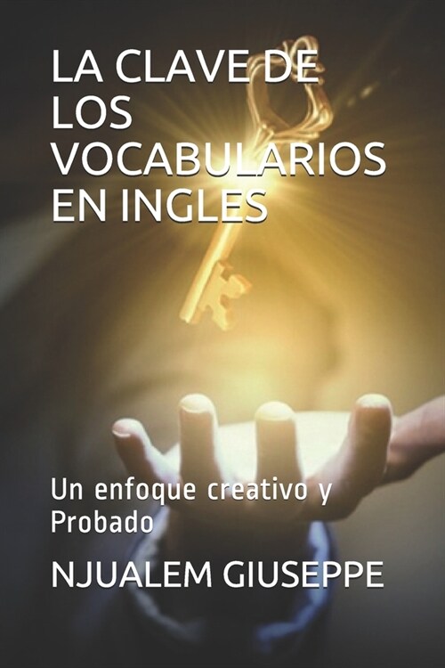 La Clave de Los Vocabularios En Ingles: Un enfoque creativo y Probado (Paperback)