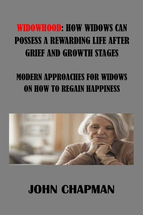 Widowhood: How Widows Can Possess Rewarding Life After Grief and Growth Stages: Modern Approaches for Widows on How to Regain Hap (Paperback)