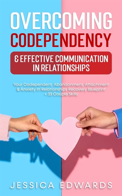 Overcoming Codependency & Effective Communication In Relationships: Your Codependent, Abandonment, Attachment & Anxiety In Relationships Recovery Blue (Paperback)