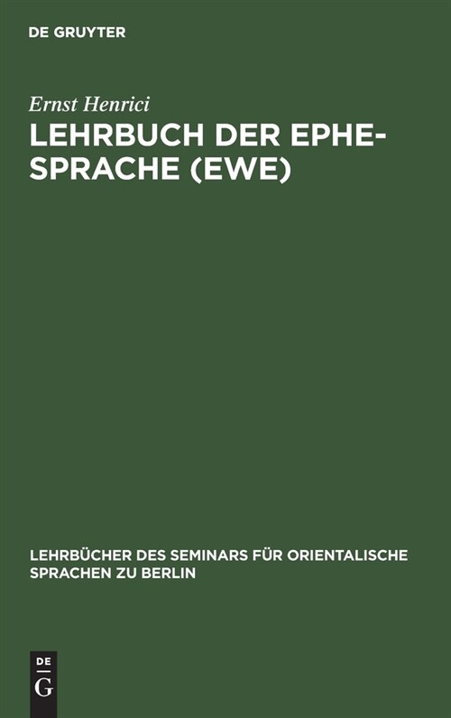 Lehrbuch Der Ephe-Sprache (Ewe): Anlo-. Anecho- Und Dahome-Mundart. Mit Glossar Und Einer Karte Der Sklavenk?te (Hardcover, Reprint 2020)