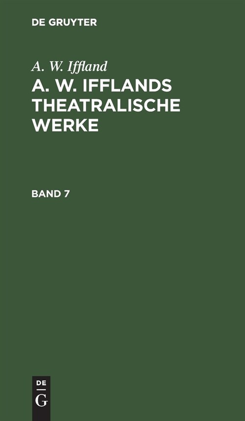 A. W. Iffland: A. W. Ifflands Theatralische Werke. Band 7 (Hardcover, Reprint 2020)