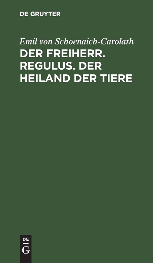 Der Freiherr. Regulus. Der Heiland Der Tiere: Drei Novellen (Hardcover, 5, 5. Aufl. Reprin)