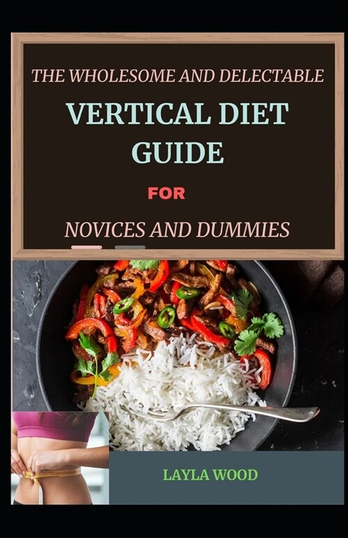 The Wholesome And Delectable Vertical Diet Guide For Novices And Dummies (Paperback)