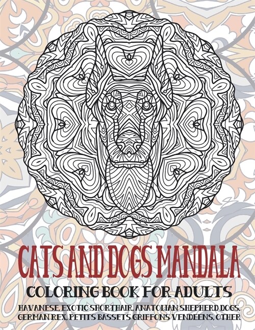 Cats and Dogs Mandala - Coloring Book for adults - Havanese, Exotic Shorthair, Anatolian Shepherd Dogs, German Rex, Petits Bassets Griffons Vendeens, (Paperback)