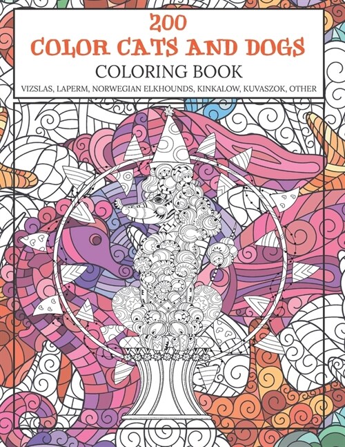 200 Color Cats and Dogs - Coloring Book - Vizslas, LaPerm, Norwegian Elkhounds, Kinkalow, Kuvaszok, other (Paperback)