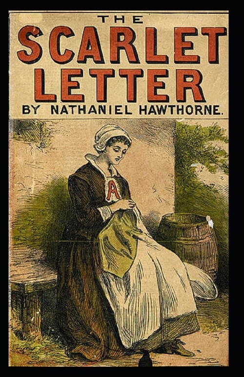 The Scarlet Letter: Nathaniel Hawthorne (Romance, Historical, Literature, Classics) [Annotated] (Paperback)