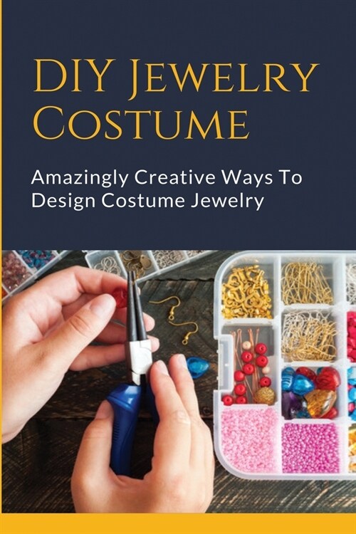 DIY Jewelry Costume: Amazingly Creative Ways To Design Costume Jewelry: Design Costume Jewelry (Paperback)