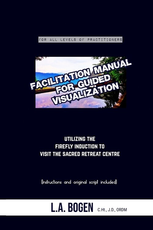 Facilitation Manual for Guided Visualization: Visit the Sacred Retreat Centre (Paperback)