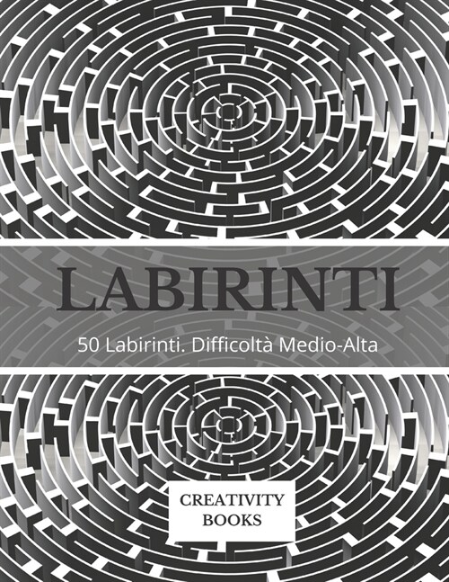 Labirinti: 50 Labirinti. Difficolt?Medio-Alta (Paperback)