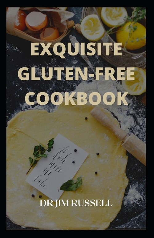 Exquisite Gluten-Free Cookbook: The Ultimate Guide To Gluten-Free Cookbook (Paperback)