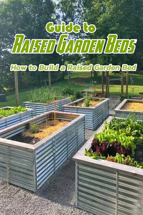 Guide to Raised Garden Beds: How to Build a Raised Garden Bed: Tips for Planning a Raised Garden Bed Book (Paperback)