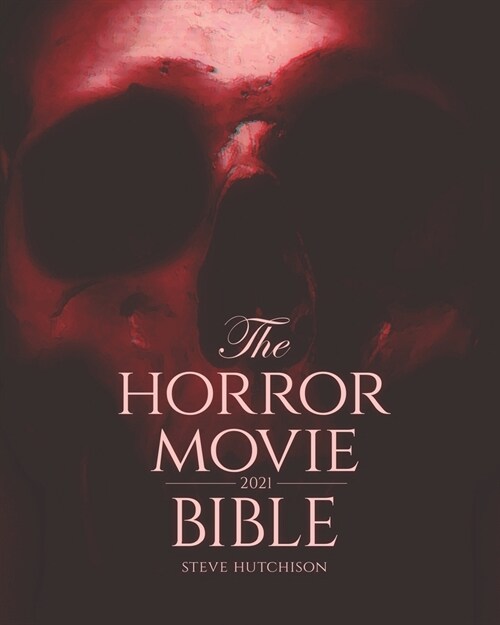 The Horror Movie Bible: 2021 (Paperback)