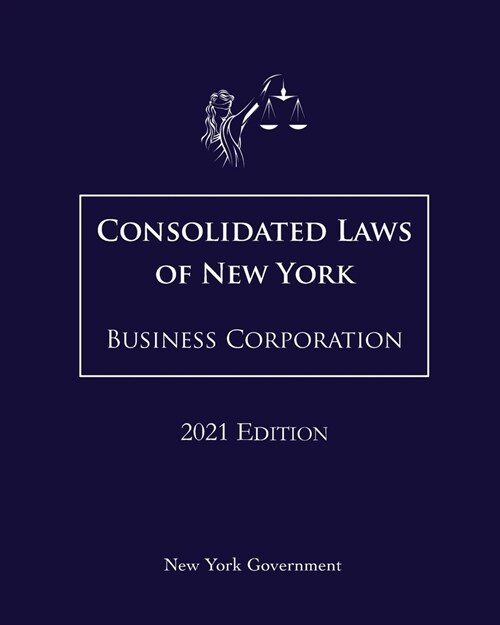Consolidated Laws of New York Business Corporation 2021 Edition (Paperback)