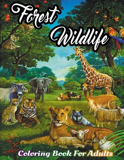 Forest Wildlife Coloring Book for Adults: Featuring Most Attractive Forest Animals, Birds, Plants and Wildlife for Stress Relief and Relaxation (adult (Paperback)