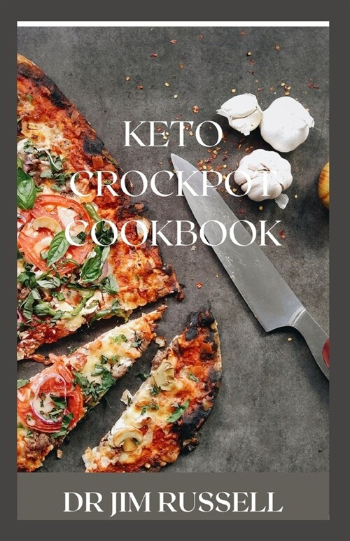 Keto Crockpot Cookbook: Quick & And Easy Keto Crockpot Recipes To Stay Healthy And Lose Weight (Paperback)