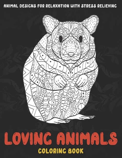 Loving Animals - Coloring Book - Animal Designs for Relaxation with Stress Relieving (Paperback)