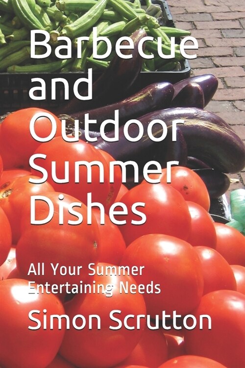 Barbecue and Outdoor Summer Dishes: All Your Summer Entertaining Needs (Paperback)