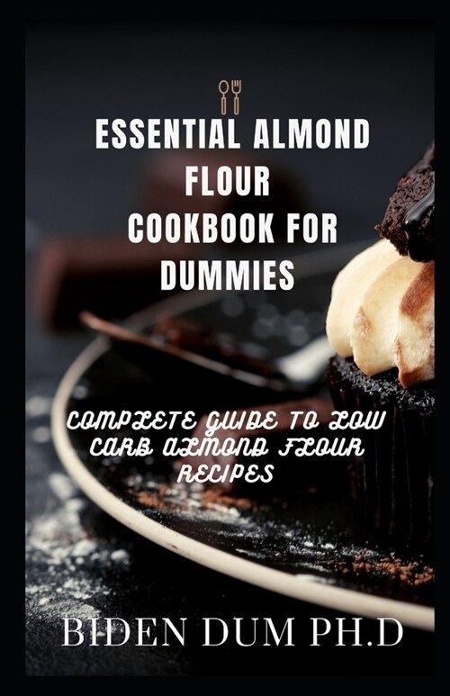 Essential Almond Flour Cookbook for Dummies: Complete Guide to Low Carb Almond Flour Recipes (Paperback)