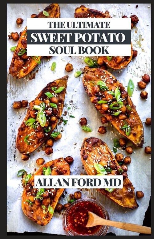 The Ultimate Sweet Potato Soul Book: Simple Veggie lover Plans for the Southern Kinds of Smoke, Sugar, Zest, and Soul Foods (Paperback)